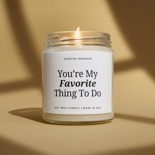 Funny Sexual Candle, Sexual Gift for Him for Her Boyfriend Girlfriend Anniversary Gift, Valentines Day, You're My Favorite Thing To Do